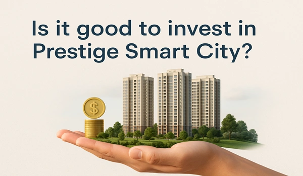 Is it good to Invest in Prestige Smart City?
