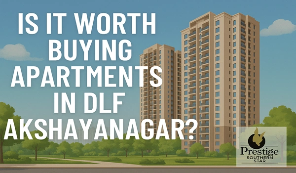Is it Worth Buying Apartments in DLF Akshayanagar