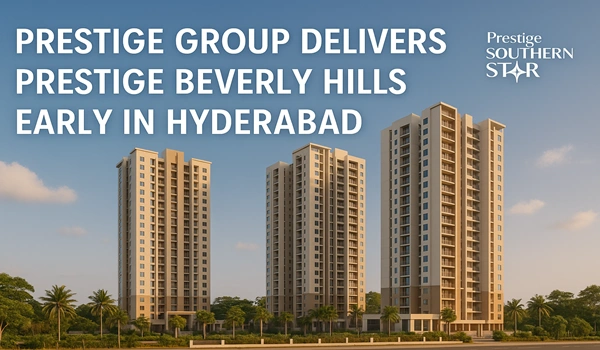 Prestige Group Delivers Prestige Beverly Hills Early in Hyderabad