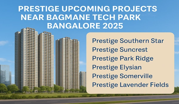 Prestige Upcoming Projects near Bagmane Tech Park Bangalore 2025