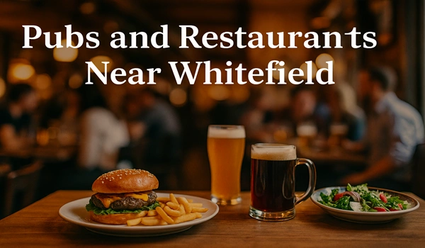 Pubs and Restaurants near Whitefield