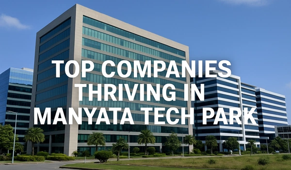 Top Companies Thriving in Manyata Tech Park