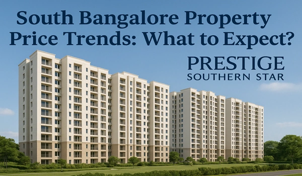 South Bangalore Property Price Trends: What to Expect?